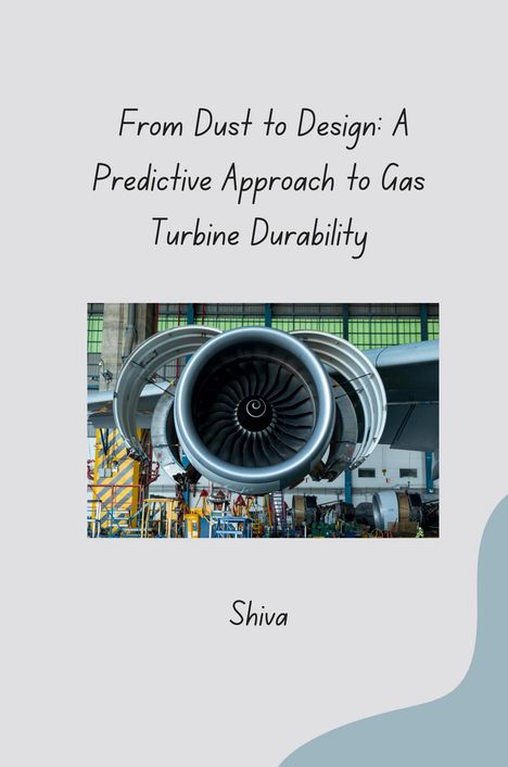 Shiva: From Dust to Design: A Predictive Approach to Gas Turbine Durability, Buch