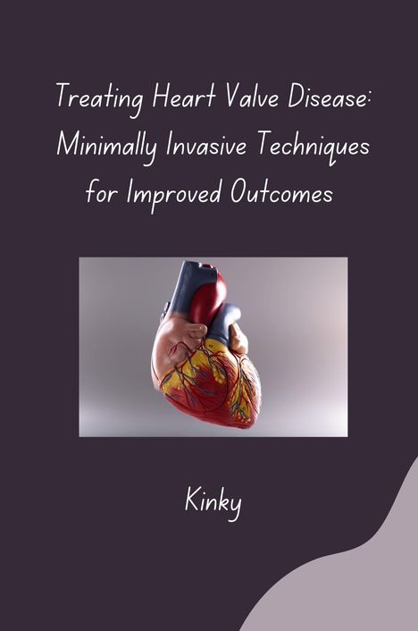 Kinky: Treating Heart Valve Disease: Minimally Invasive Techniques for Improved Outcomes, Buch