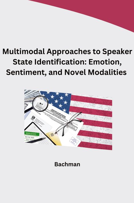 Bachman: Multimodal Approaches to Speaker State Identification: Emotion, Sentiment, and Novel Modalities, Buch
