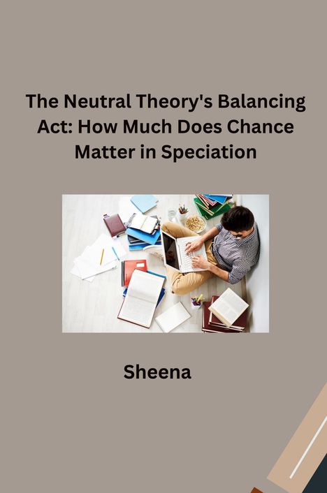 Sheena: The Neutral Theory's Balancing Act: How Much Does Chance Matter in Speciation?, Buch