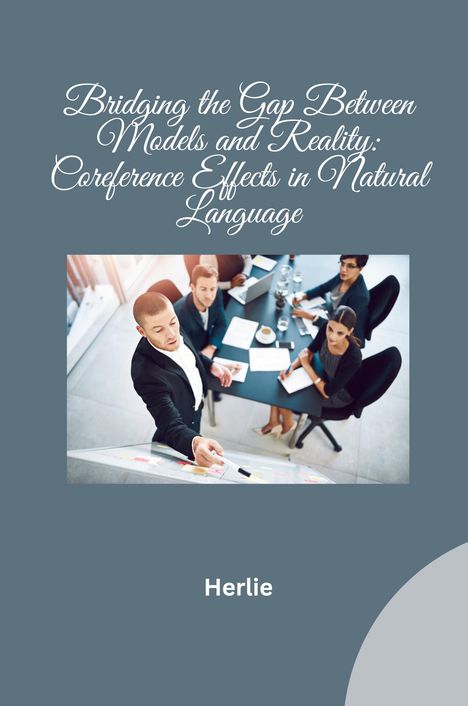 Herlie: Bridging the Gap Between Models and Reality: Coreference Effects in Natural Language, Buch