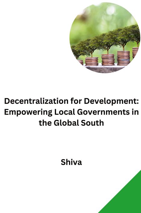 Shiva: Decentralization for Development: Empowering Local Governments in the Global South, Buch