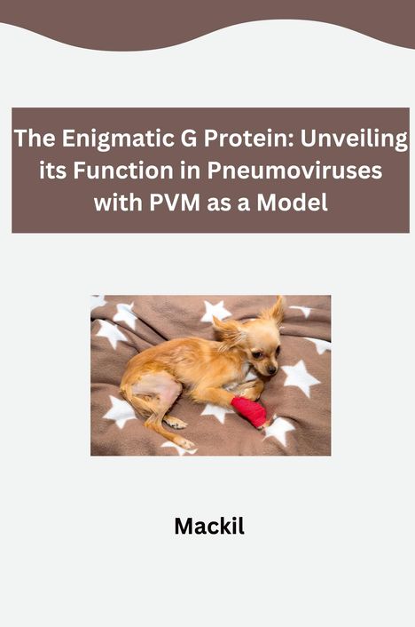 Mackil: The Enigmatic G Protein: Unveiling its Function in Pneumoviruses with PVM as a Model, Buch