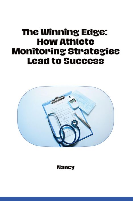 Nancy: The Winning Edge: How Athlete Monitoring Strategies Lead to Success, Buch