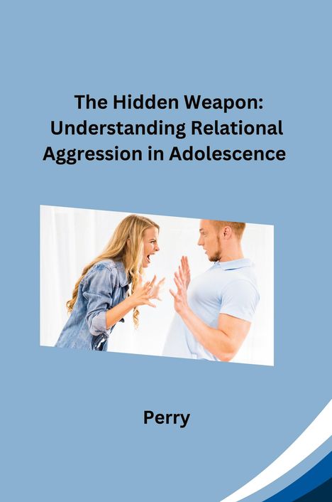 Perry: The Hidden Weapon: Understanding Relational Aggression in Adolescence, Buch