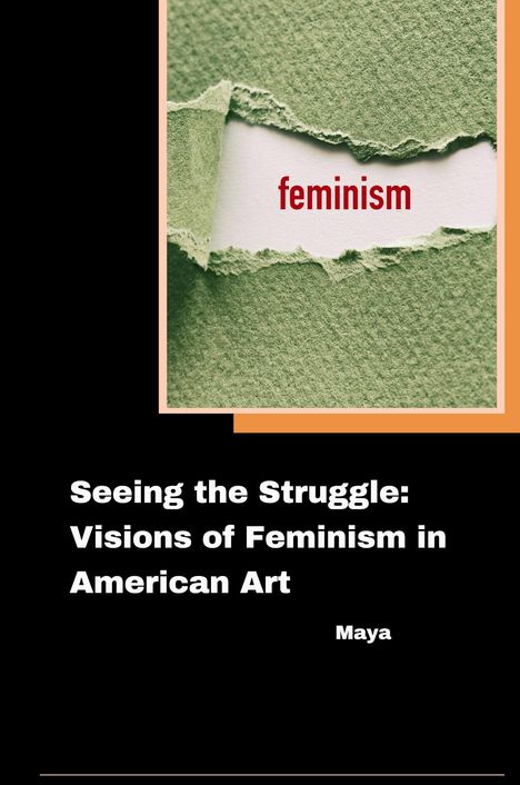 Maya: Seeing the Struggle: Visions of Feminism in American Art, Buch