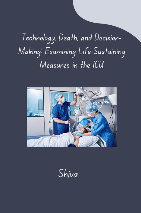 Shiva: Technology, Death, and Decision-Making: Examining Life-Sustaining Measures in the ICU, Buch