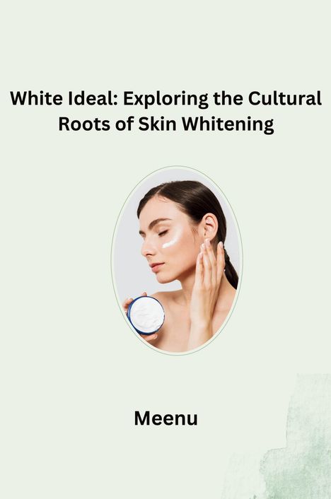 Meenu: White Ideal: Exploring the Cultural Roots of Skin Whitening, Buch