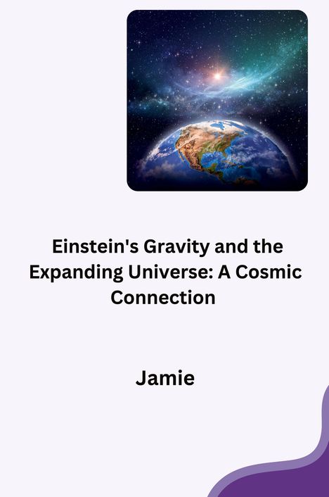 Jamie Olsen: Einstein's Gravity and the Expanding Universe: A Cosmic Connection, Buch