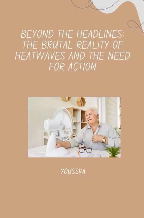 Youssva: Beyond the Headlines: The Brutal Reality of Heatwaves and the Need for Action, Buch