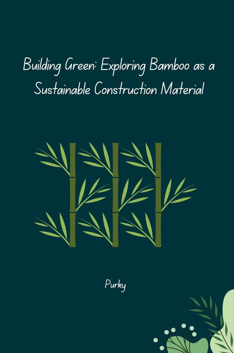 Purky: Building Green: Exploring Bamboo as a Sustainable Construction Material, Buch