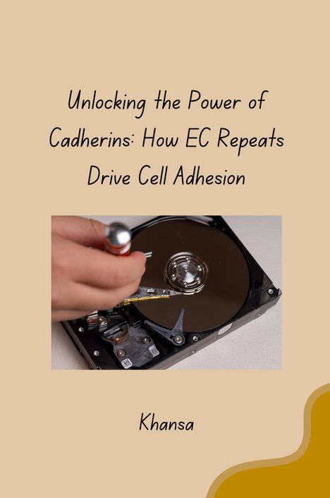 Khansa: Unlocking the Power of Cadherins: How EC Repeats Drive Cell Adhesion, Buch