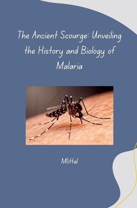 Mittal: The Ancient Scourge: Unveiling the History and Biology of Malaria, Buch