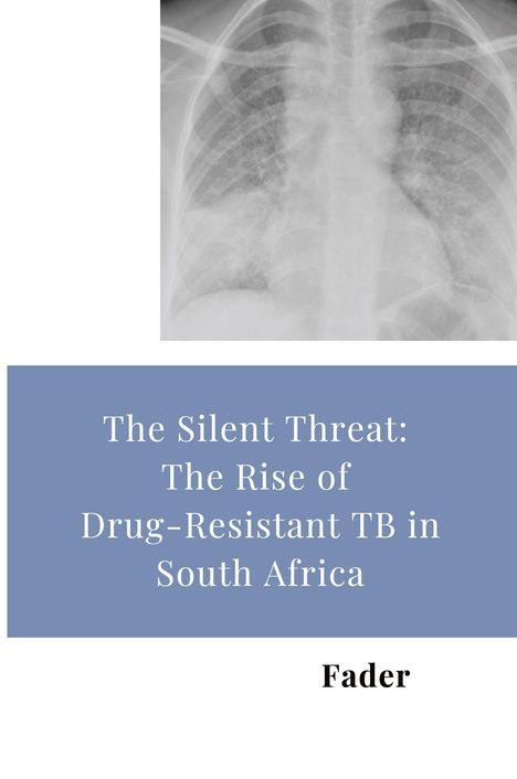 Fader: The Silent Threat: The Rise of Drug-Resistant TB in South Africa, Buch