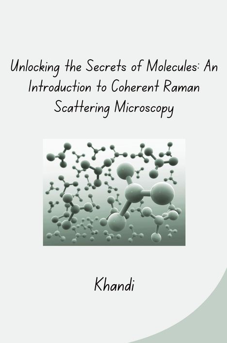 Khandi: Unlocking the Secrets of Molecules: An Introduction to Coherent Raman Scattering Microscopy, Buch