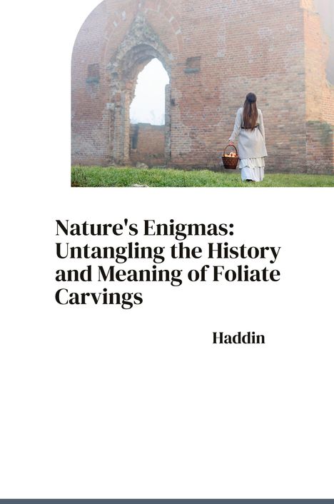 Haddin: Nature's Enigmas: Untangling the History and Meaning of Foliate Carvings, Buch