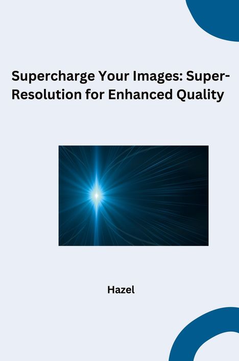 Hazel: Supercharge Your Images: Super-Resolution for Enhanced Quality, Buch