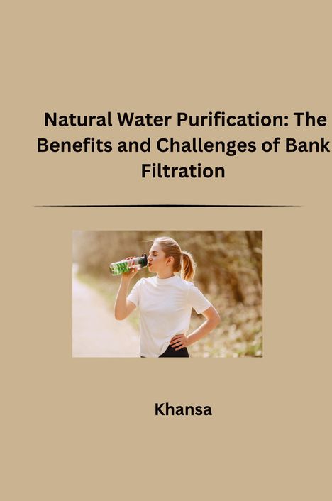 Khansa: Natural Water Purification: The Benefits and Challenges of Bank Filtration, Buch