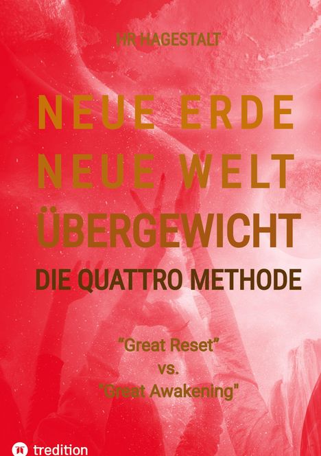 Hr Hagestalt: NEUE ERDE - NEUE WELT - ÜBERGEWICHT - Die Quattro Methode ...gegen Fettleibigkeit, Ess-Sucht, Adipositas, Übergewicht, etc, Buch