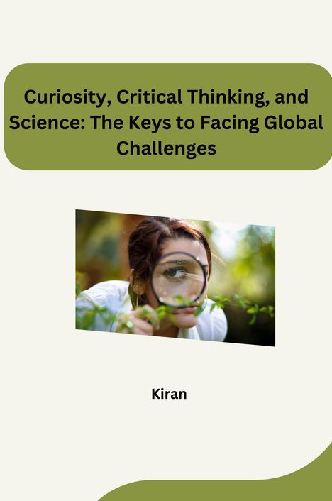 Kiran: Curiosity, Critical Thinking, and Science: The Keys to Facing Global Challenges, Buch