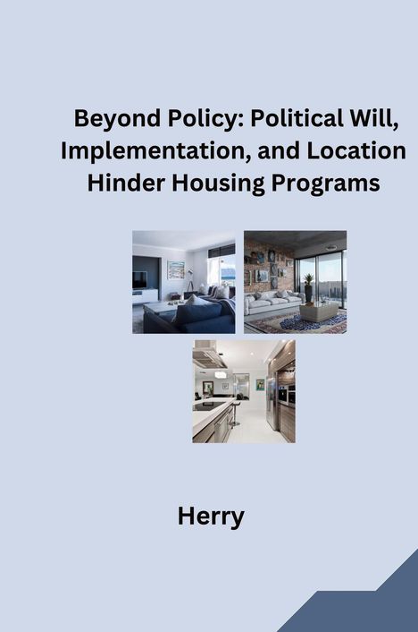 Herry: Beyond Policy: Political Will, Implementation, and Location Hinder Housing Programs, Buch