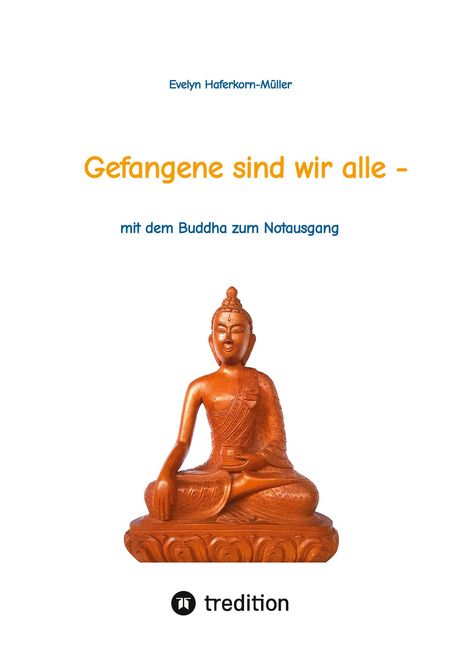 Evelyn Haferkorn-Müller: Gefangene sind wir alle - (wir sind Gefangene unseres eigenen Geistes), Buch