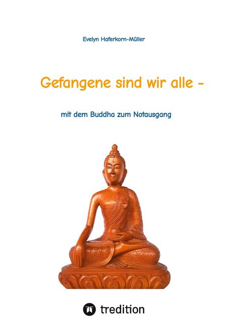 Evelyn Haferkorn-Müller: Gefangene sind wir alle - (wir sind Gefangene unseres eigenen Geistes), Buch