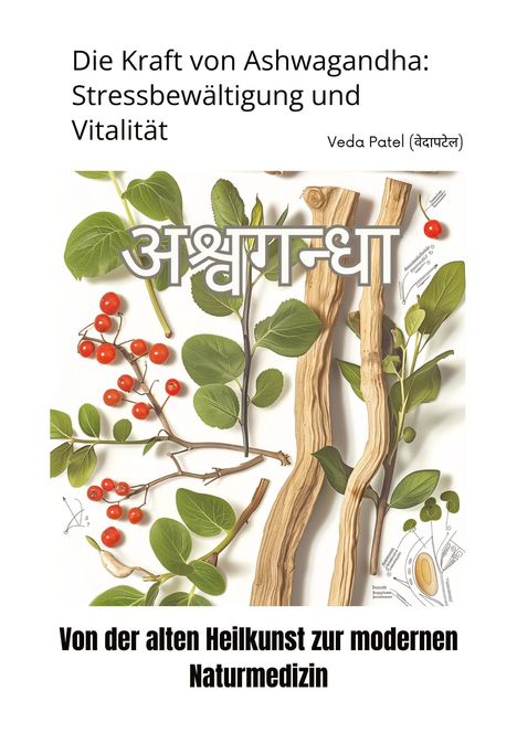 Veda Patel: Die Kraft von Ashwagandha: Stressbewältigung und Vitalität, Buch