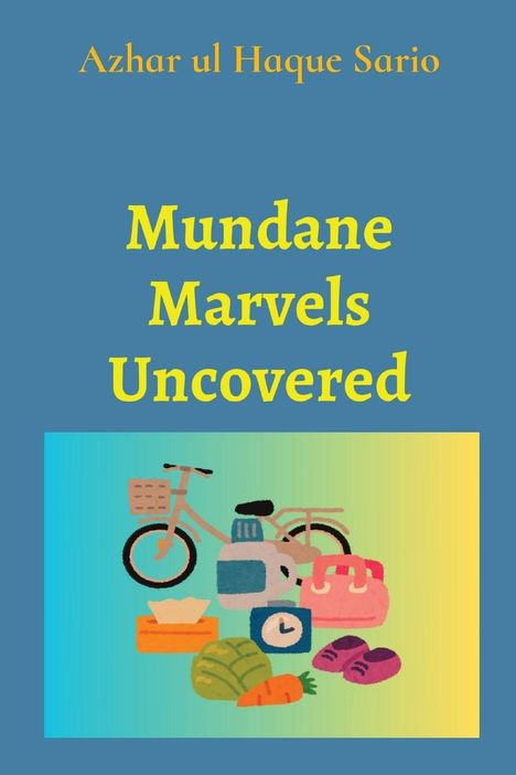 Azhar Ul Haque Sario: Mundane Marvels Uncovered, Buch