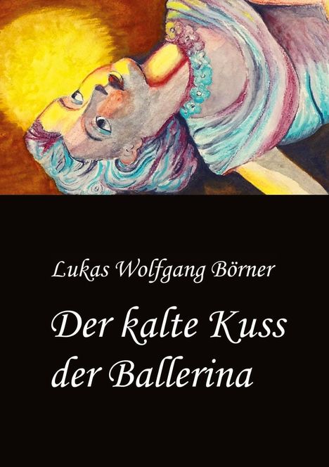 Lukas Wolfgang Börner: Der kalte Kuss der Ballerina, Buch
