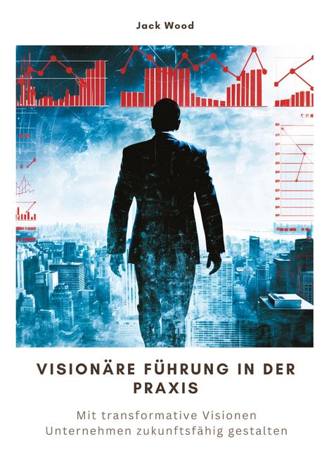 Jack Wood: Visionäre Führung in der Praxis, Buch