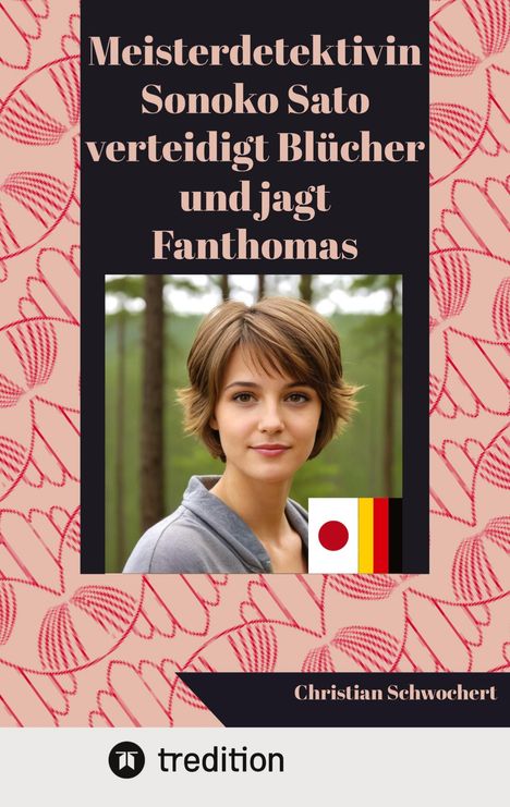 Christian Schwochert: Meisterdetektivin Sonoko Sato verteidigt Blücher und jagt Fanthomas, Buch