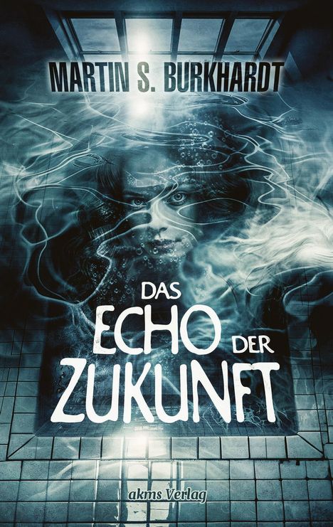 Martin S. Burkhardt: Das Echo der Zukunft, Buch