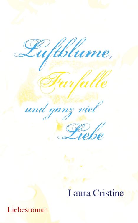 Laura Cristine: Luftblume, Farfalle und ganz viel Liebe, Buch