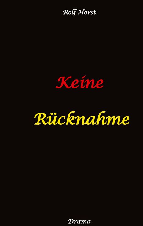 Rolf Horst: Keine Rücknahme! Trauma, Sucht, hochfunktionaler Autismus, Seitensprung, Clique, erstes Auto, Liebe, Betrug, erste Wohnung, Suizid, Verlobung, Zen, ZaZen, Meditation, Ausbildung, Versagensängste, Buch