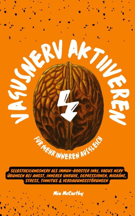 Mia McCarthy: Vagusnerv aktivieren für mehr inneren Ausgleich: Selbstheilungsnerv als Immun-Booster inkl. Vagus Nerv Übungen bei Angst, innerer Unruhe, Depressionen, Migräne, Stress, Tinnitus &amp; Verdauungsstörungen, Buch