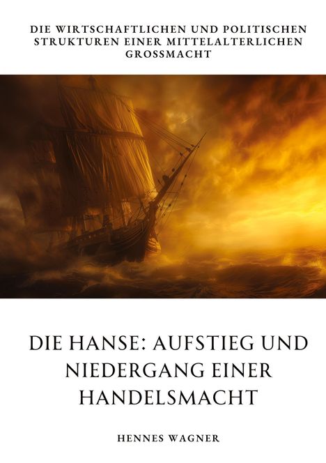 Hennes Wagner: Die Hanse: Aufstieg und Niedergang einer Handelsmacht, Buch