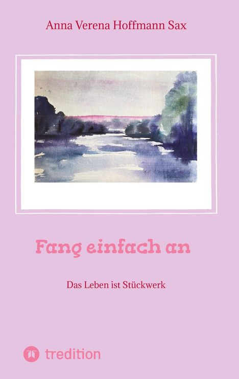 Anna Verena Hoffmann Sax: Fang einfach an, Buch