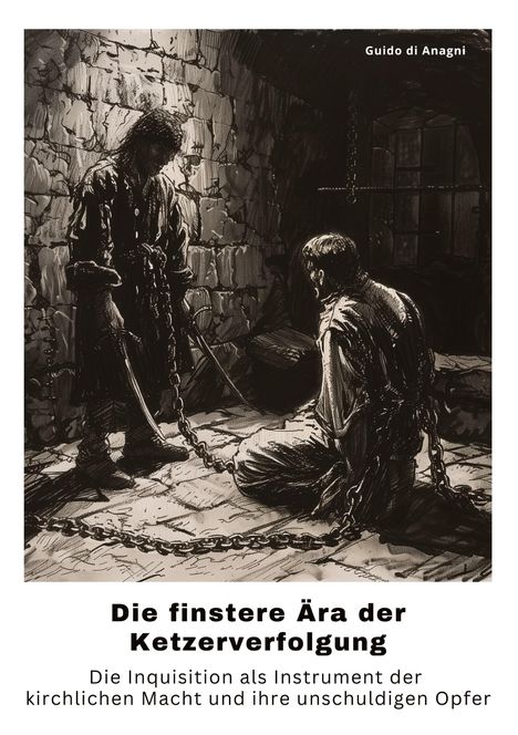 Guido di Anagni: Die finstere Ära der Ketzerverfolgung, Buch