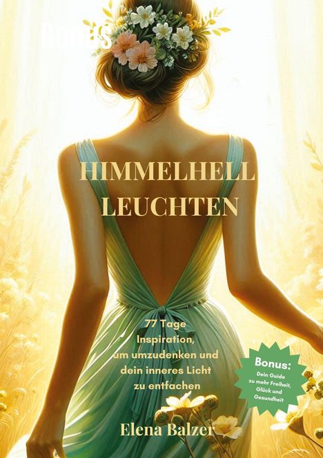 Text: "HIMMELHELL LEUCHTEN", "77 Tage Inspiration, um umzudenken und dein inneres Licht zu entfachen", "Elena Balzer", "Bonus: Dein Guide zu mehr Freiheit, Glück und Gesundheit". Illustration: Frau in hellblauem Kleid mit Blumen im Haar.