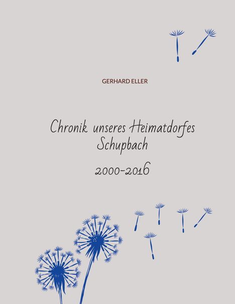 Gerhard Eller: Chronik unseres Heimatdorfes Schupbach, Buch