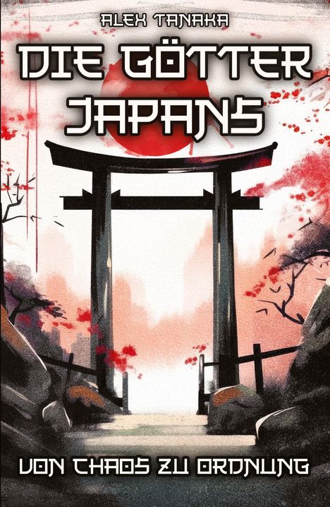 Alex Tanaka: Die Götter Japans ¿ Von Chaos zu Ordnung, Buch