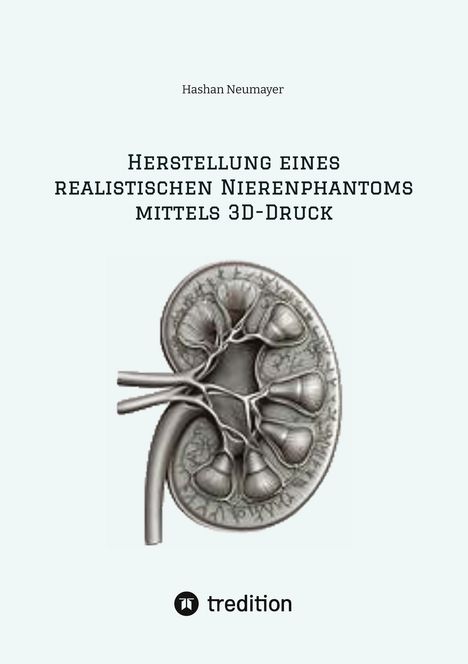 Hashan Neumayer: Herstellung eines realistischen Nierenphantoms mittels 3D-Druck, Buch