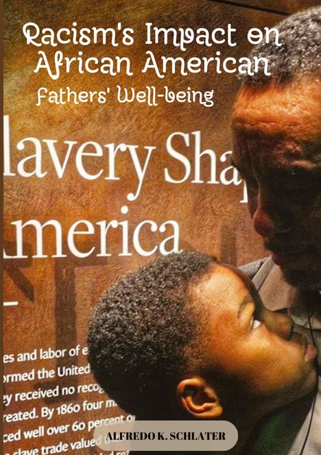 Alfredo K. Schlater: Racism's Impact on African American Fathers' Well-being, Buch