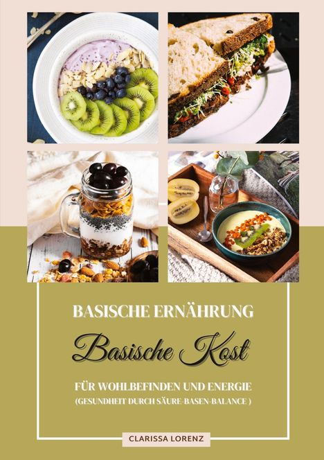 Clarissa Lorenz: Basische Ernährung: Basische Kost für Wohlbefinden und Energie (Gesundheit durch Säure-Basen-Balance), Buch