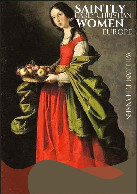 William T. Hansen: Saintly Early Christian Women Europe, Buch