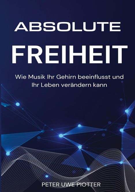 Peter Uwe Piotter: Absolute Freiheit, Buch