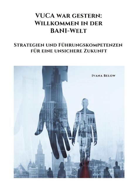 Ivana Below: VUCA war gestern: Willkommen in der BANI-Welt, Buch