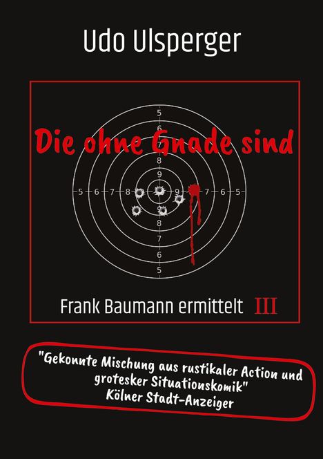 "Die ohne Gnade sind" in Rot, Zielscheibe mit Einschusslöchern und Blutspritzer, Zitat des Kölner Stadt-Anzeigers.