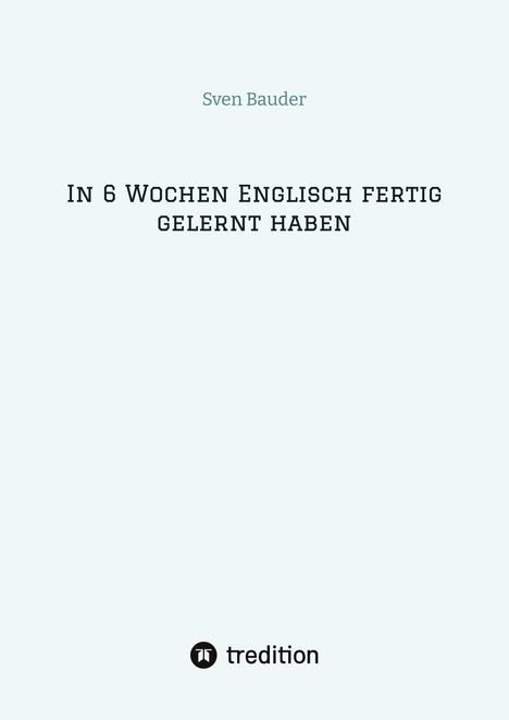 Sven Bauder: In 6 Wochen Englisch fertig gelernt haben, Buch